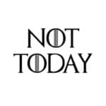 GOT Not Today